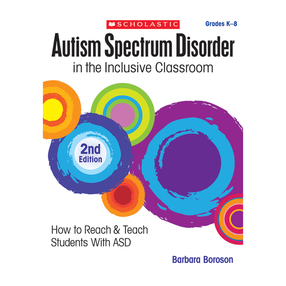 Scholastic Autism Spectrum Disorder In The Inclusive Classroom 2nd Edition, Grades K-8
